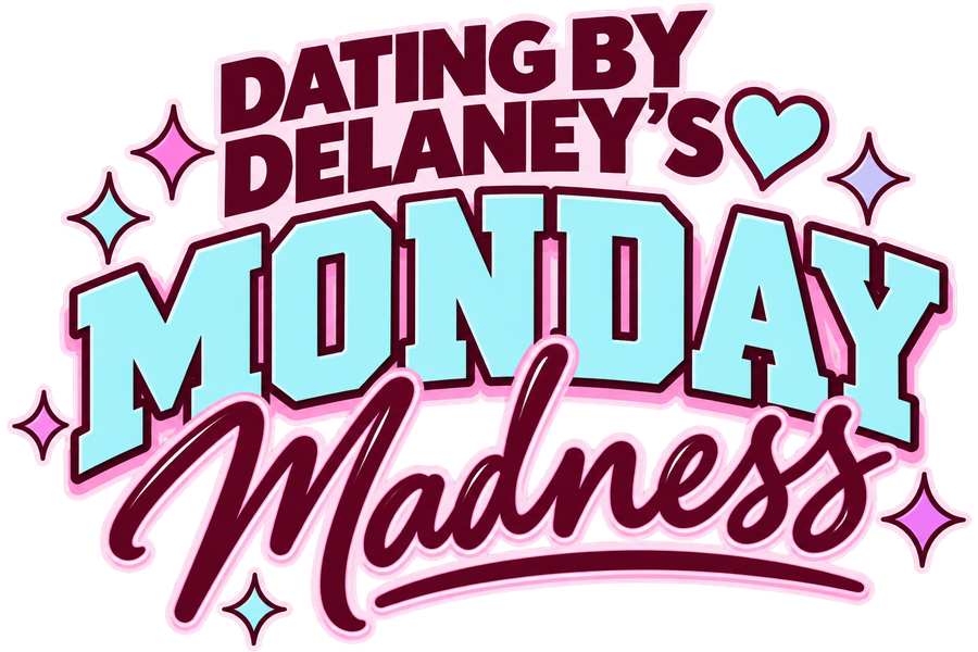 Dating by Delaney's Monday Madness